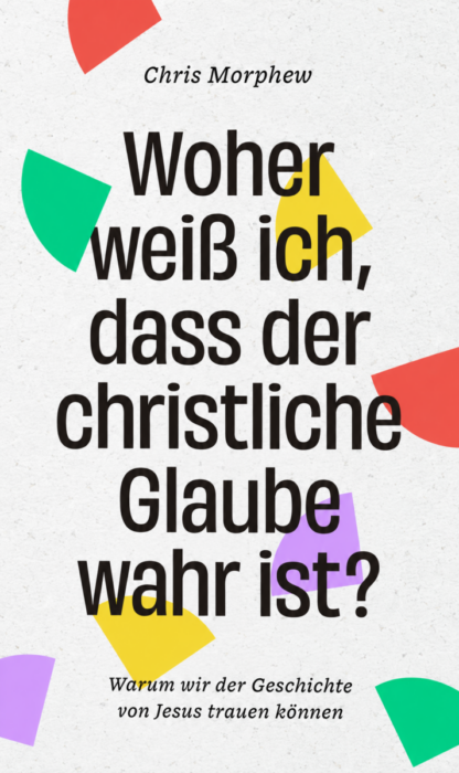 Woher weiß ich, dass der christliche Glaube wahr ist?