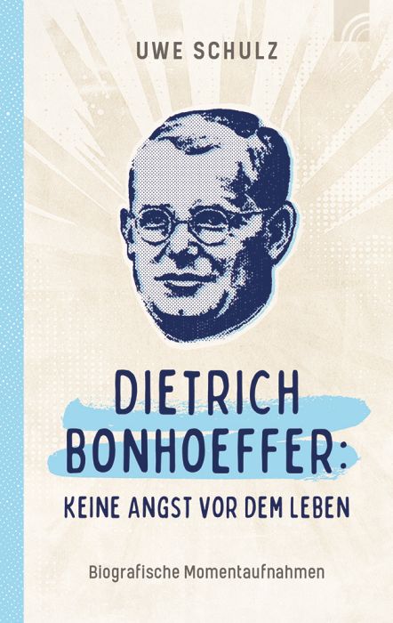 Empfehlungen - Christliche Bücherstube Cover - Dietrich Bonhoeffer: Keine Angst vor dem Leben